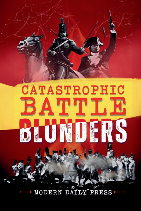 Book Catastrophic Battle Blunders Modern Daily Press