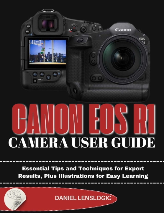 Buch CANON EOS R1 CAMERA USER GUIDE Daniel LensLogic