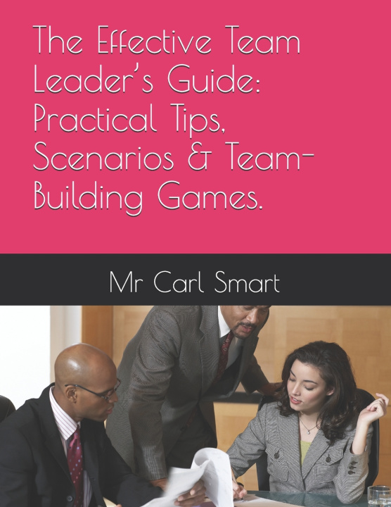 Книга The Effective Team Leader's Guide Mr Carl Smart