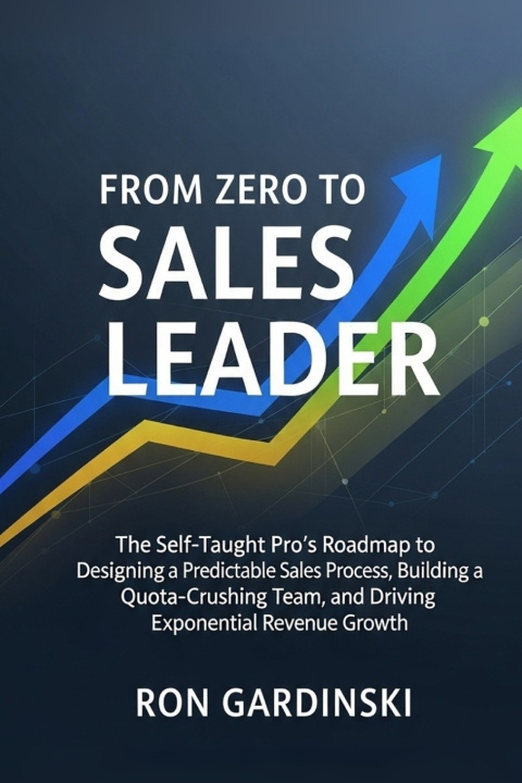 Книга From Zero to Sales Leader Ron Gardinski