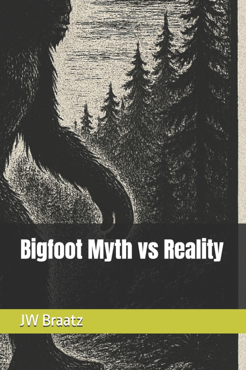 Книга Bigfoot Myth vs Reality JW Braatz