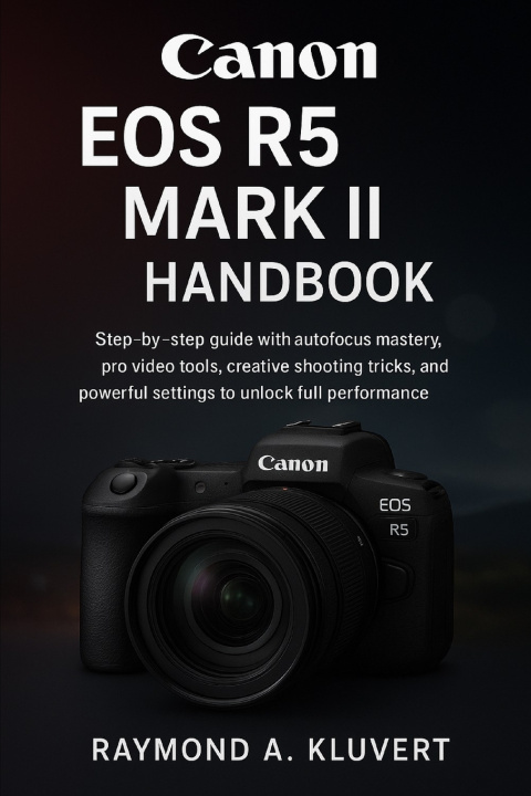 Книга Canon EOS R5 Mark II Handbook Raymond A. Kluvert