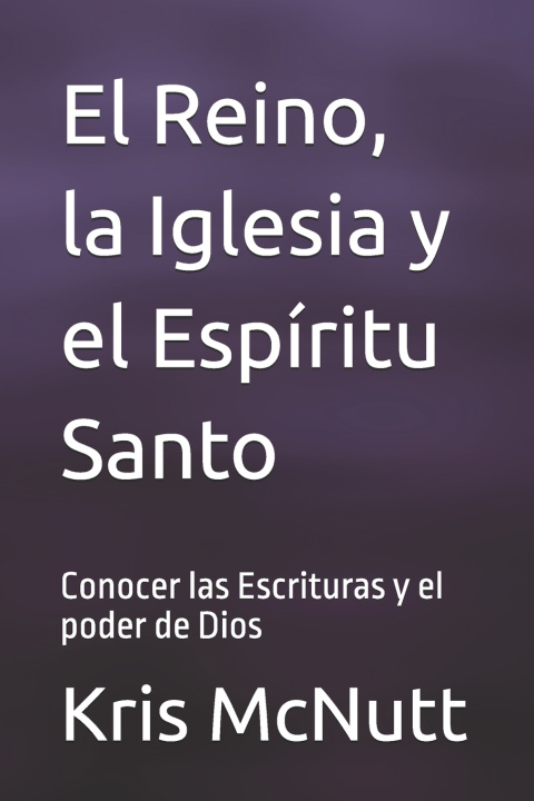 Libro El Reino, la Iglesia y el Espíritu Santo Kris Byron McNutt
