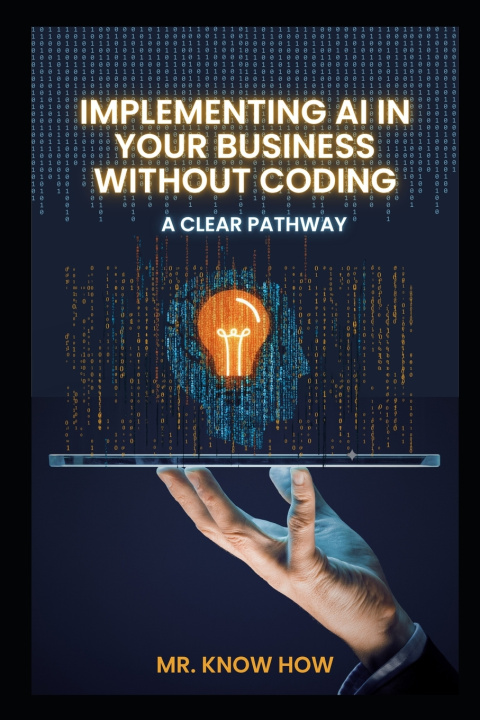 Kniha Implementing AI in Your Business Without Coding Mr. Know How