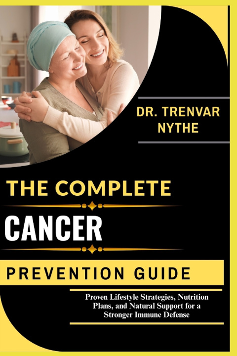 Книга THE COMPLETE CANCER PREVENTION GUIDE DR.TRENVAR NYTHE