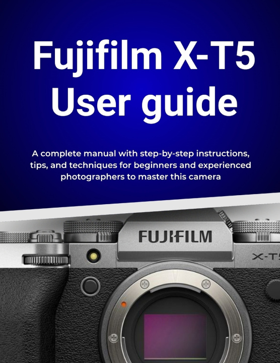 Kniha Fujifilm X-T5 User guide Wilbur I. Morrison