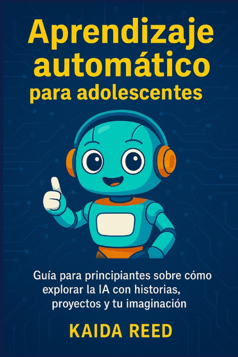 Книга Aprendizaje automático para adolescentes Kaida Reed