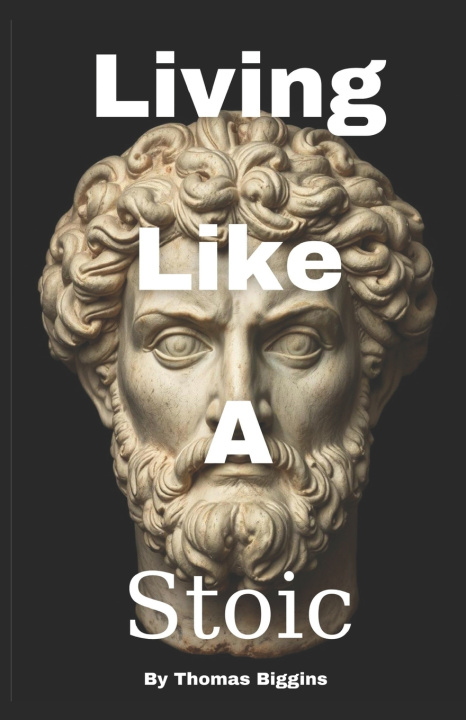 Knjiga Living Like A Stoic Thomas Biggins