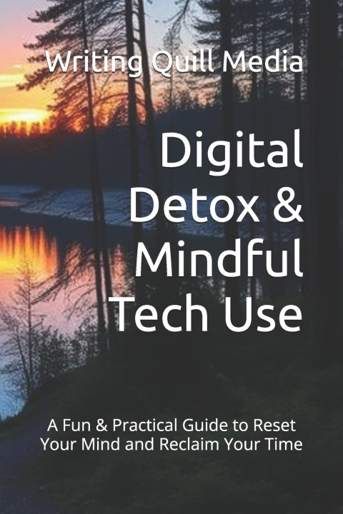 Knjiga Digital Detox & Mindful Tech Use Writing Quill Media