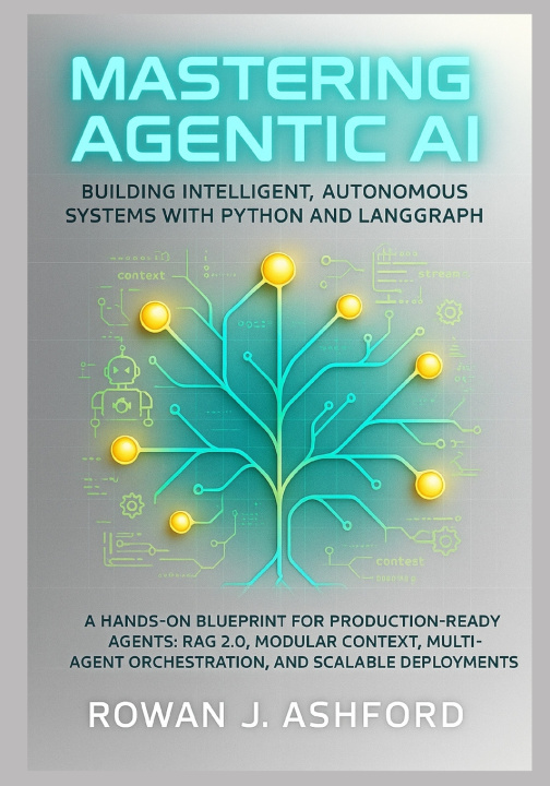 Kniha Mastering Agentic AI Rowan J Ashford