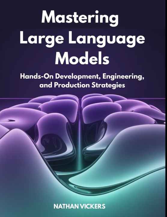 Kniha Mastering Large Language Models NATHAN VICKERS