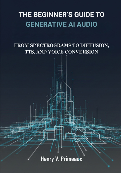 Книга The Beginner's Guide to Generative AI Audio Henry V. Primeaux