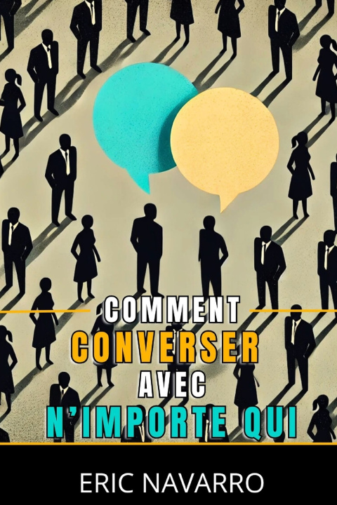 Könyv Comment Converser avec N'importe Qui Eric Navarro