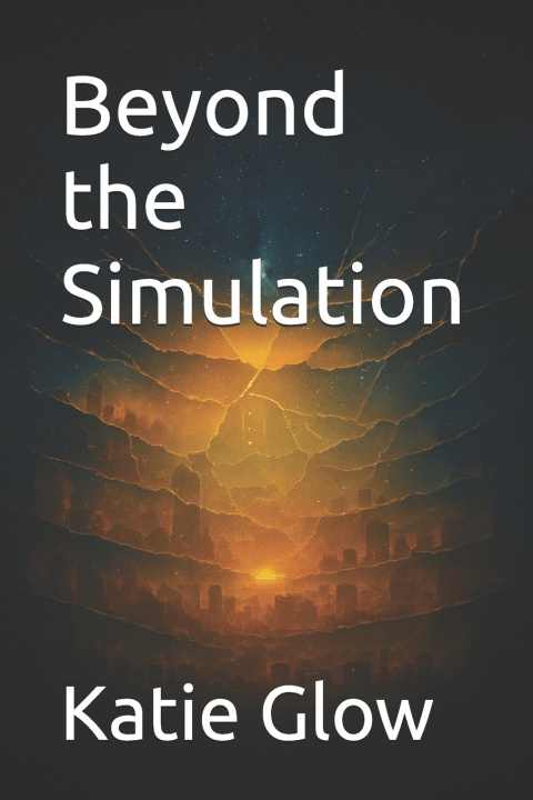 Kniha Beyond the Simulation Katie Glow