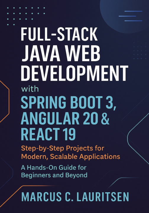 Könyv Full-Stack Java Web Development with Spring Boot 3, Angular 20 & React 19 Marcus C. Lauritsen