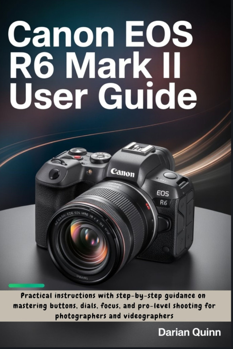 Kniha Canon EOS R6 Mark II User Guide Darian Quinn