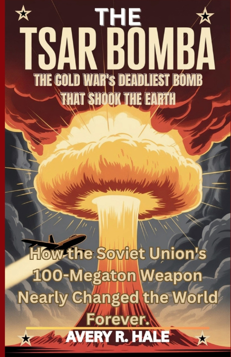 Knjiga The Tsar Bomba Avery R. Hale