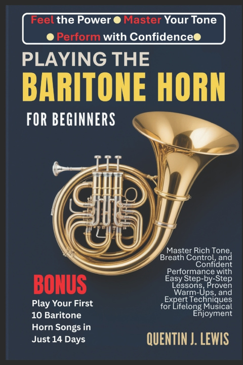 Книга PLAYING THE BARITONE HORN FOR BEGINNERS QUENTIN J. LEWIS