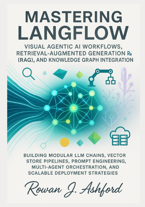 Könyv Mastering LangFlow Rowan J. Ashford