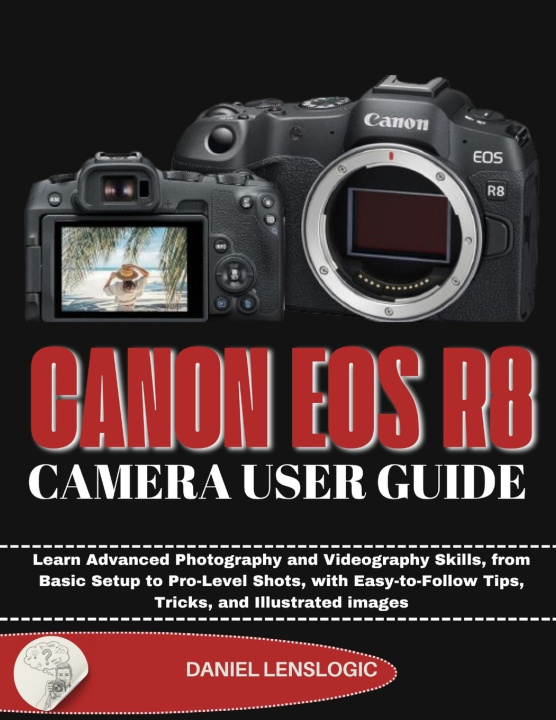Kniha CANON EOS R8 CAMERA USER GUIDE Daniel LensLogic