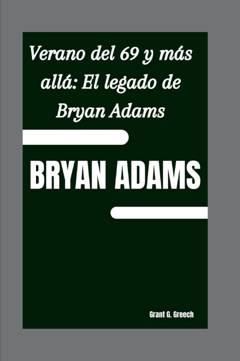 Kniha BRYAN ADAMS Grant G. Greech