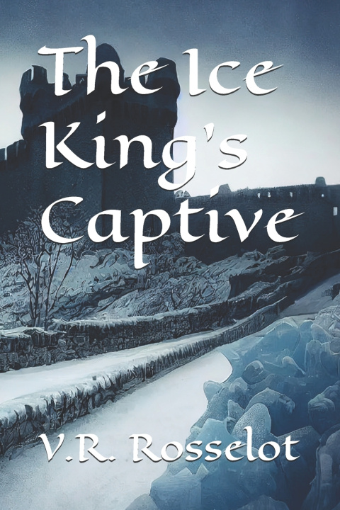 Knjiga The Ice King's Captive V.R. Rosselot