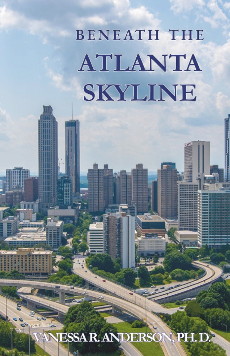 Könyv Beneath The Atlanta Skyline Vanessa R Anderson