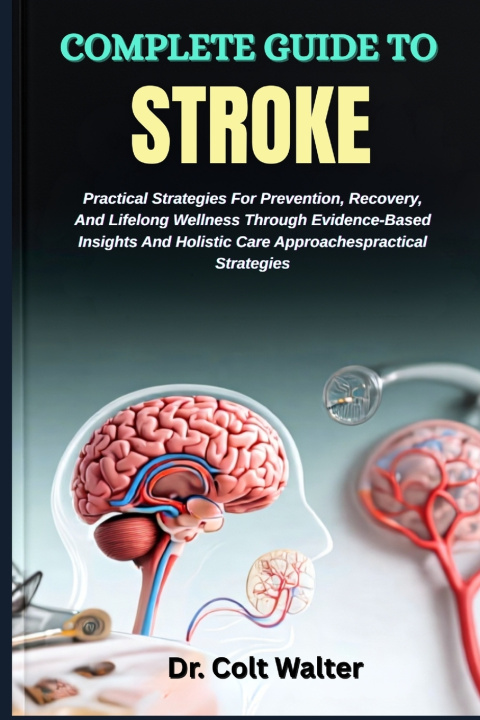 Kniha COMPLETE GUIDE TO STROKE Dr. Colt Walter