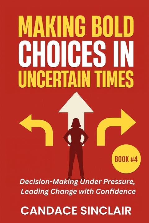Buch Making Bold Choices in Uncertain Times Candace Sinclair