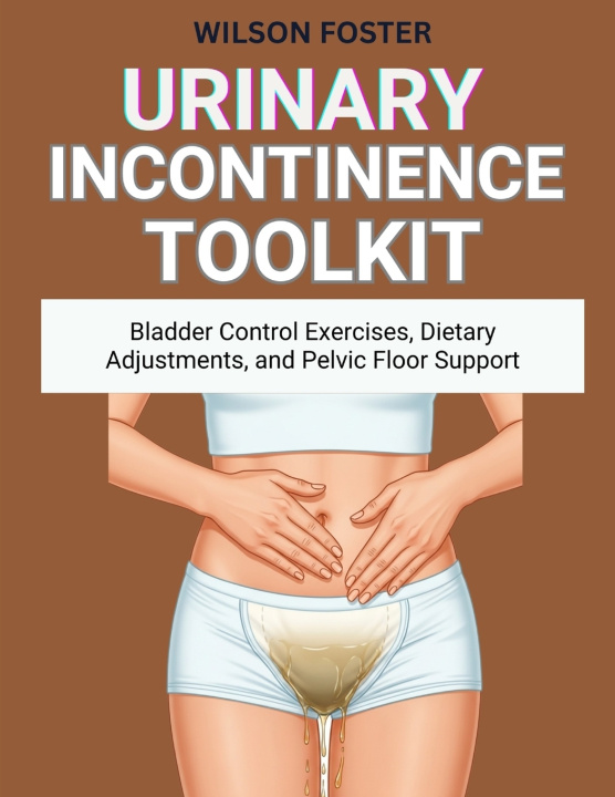 Kniha Urinary Incontinence Toolkit WILSON FOSTER