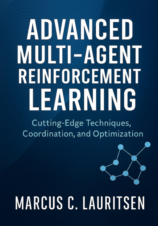 Kniha Advanced Multi-Agent Reinforcement Learning Marcus C. Lauritsen