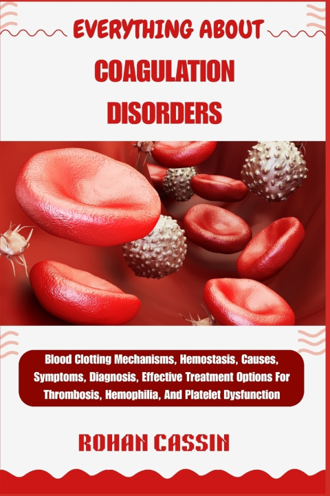 Könyv EVERYTHING ABOUT COAGULATION DISORDERS ROHAN CASSIN