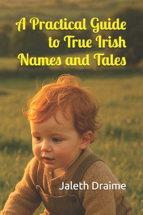 Kniha A Practical Guide to True Irish Names and Tales Jaleth Draime
