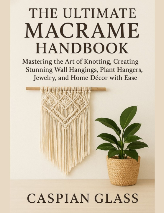 Kniha The Ultimate Macrame Handbook Caspian Glass