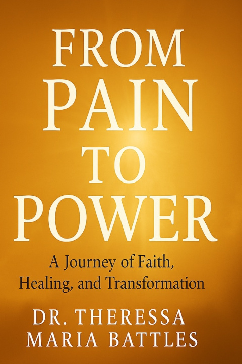 Книга From Pain to Power Theressa Maria Battles D.D