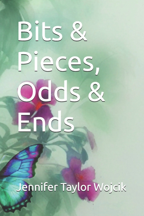 Kniha Bits & Pieces, Odds & Ends Jennifer Taylor Wojcik
