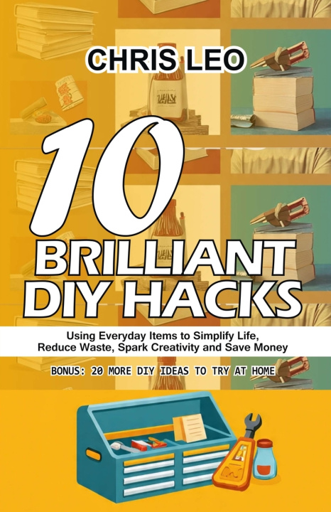 Книга 10 BRILLIANT DIY HACKS CHRIS LEO