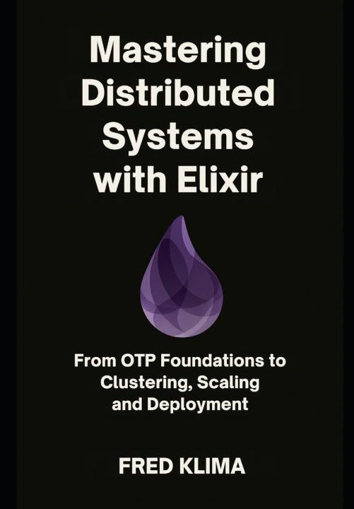 Könyv Mastering Distributed Systems with Elixir Fred Klima
