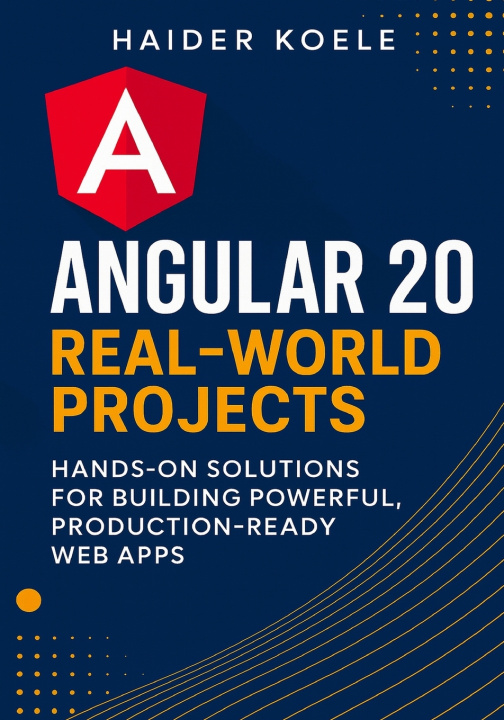 Kniha Angular 20 Real-World Projects Haider Koele
