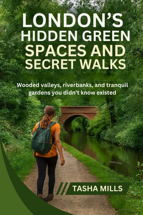 Knjiga LONDON'S HIDDEN GREEN SPACES & SECRET WALKS Tasha Mills