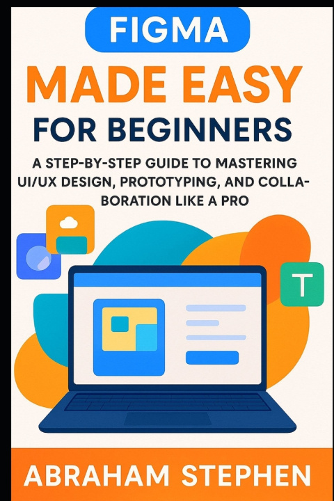 Kniha Figma Made Easy for Beginners Abraham Stephen
