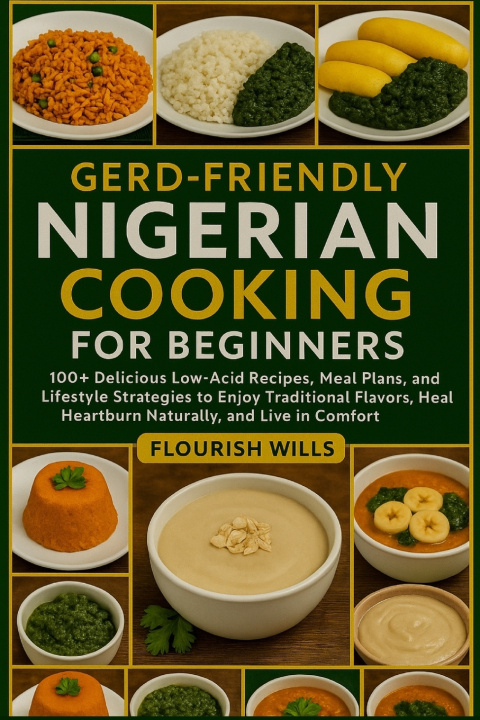 Книга GERD-FRIENDLY NIGERIAN COOKING FOR BEGINNERS FLOURISH WILLS