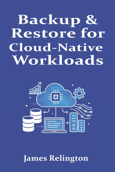 Kniha Backup & Restore for Cloud-Native Workloads James Relington