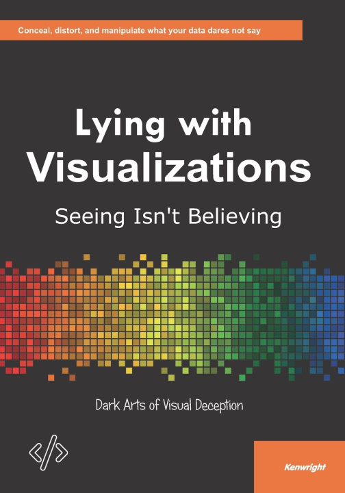 Knjiga Lying with Visualizations Kenwright