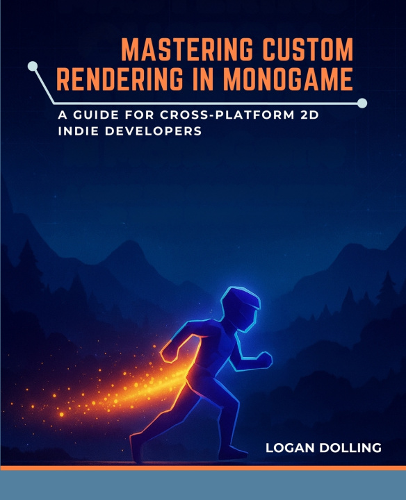 Kniha MASTERING CUSTOM RENDERING IN MONOGAME Logan Dolling