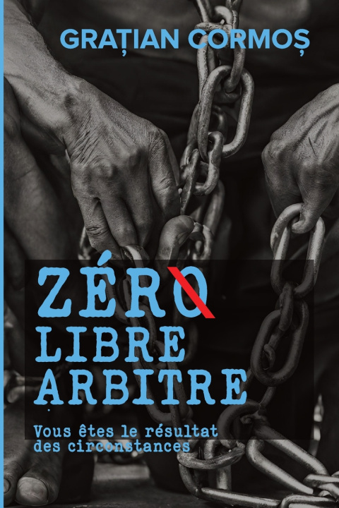 Kniha ZÉRØ libre arbitre Gratian Cormos