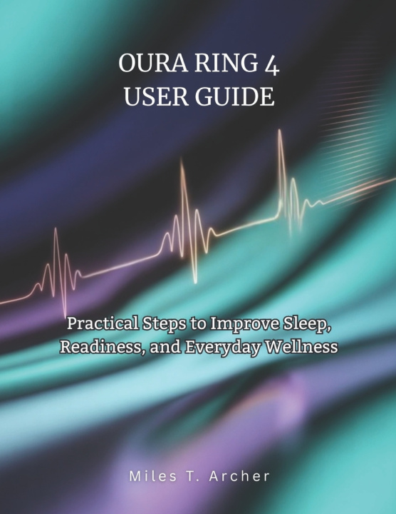 Kniha OURA RING 4 USER GUIDE Miles T. Archer