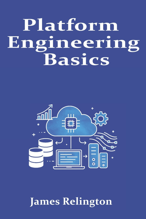 Knjiga Platform Engineering Basics James Relington
