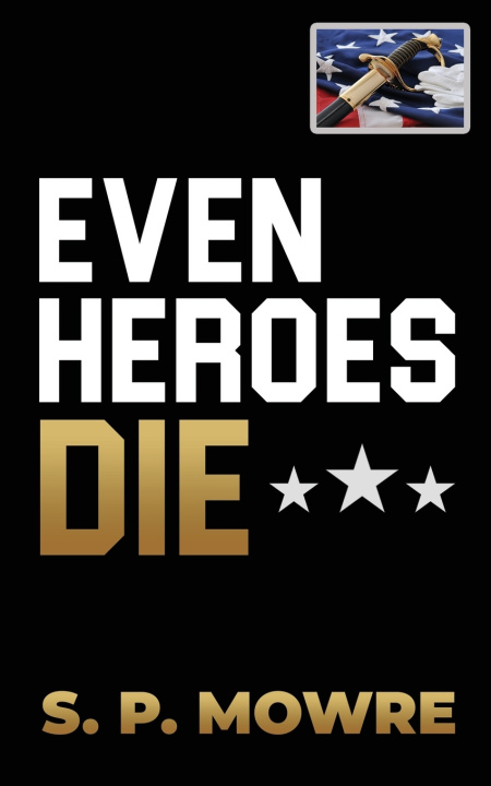 Kniha EVEN HEROES DIE S. P. MOWRE
