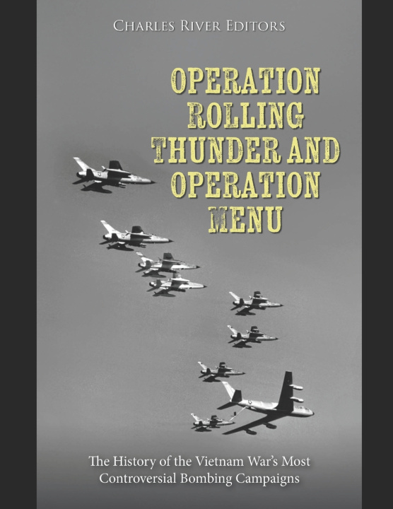 Kniha Operation Rolling Thunder and Operation Menu Charles River Editors